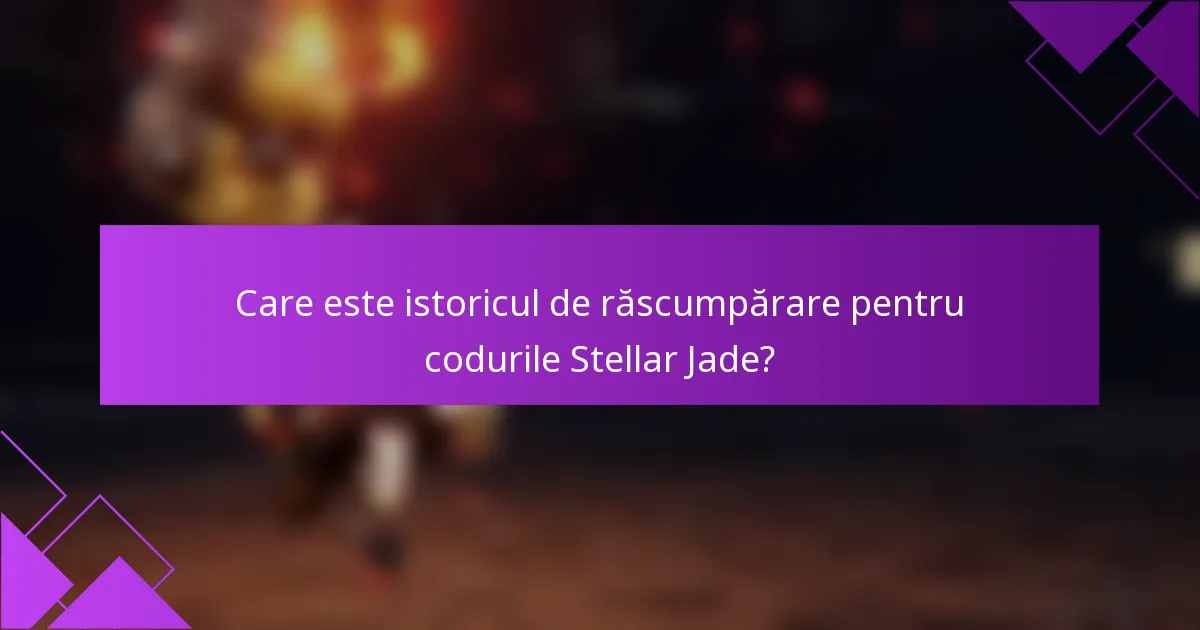 Care este istoricul de răscumpărare pentru codurile Stellar Jade?