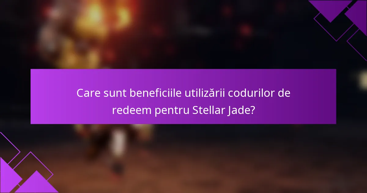 Care sunt beneficiile utilizării codurilor de redeem pentru Stellar Jade?