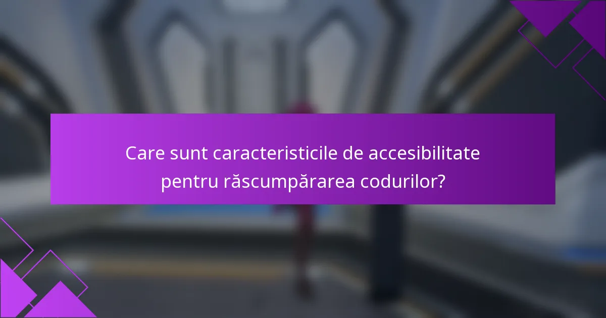 Care sunt caracteristicile de accesibilitate pentru răscumpărarea codurilor?