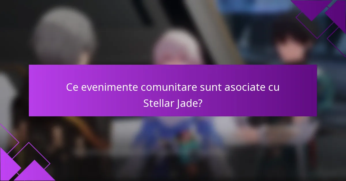 Ce evenimente comunitare sunt asociate cu Stellar Jade?