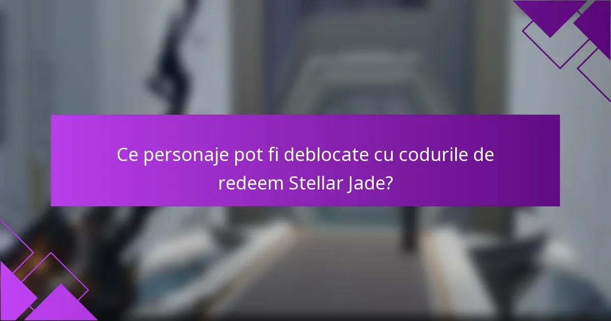 Ce personaje pot fi deblocate cu codurile de redeem Stellar Jade?