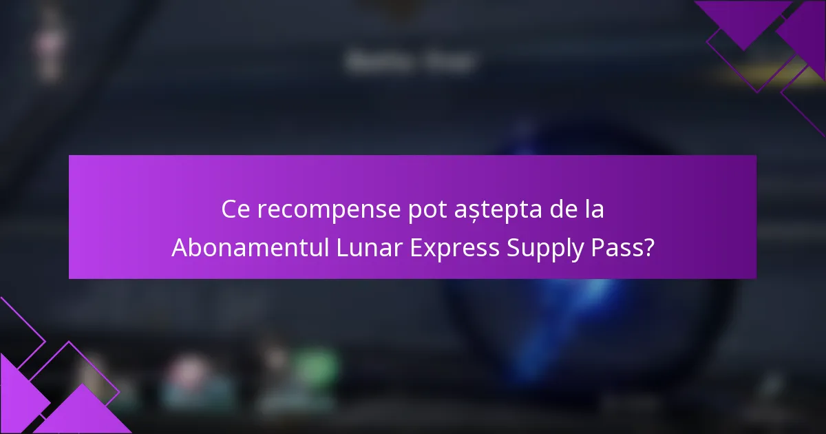 Ce recompense pot aștepta de la Abonamentul Lunar Express Supply Pass?