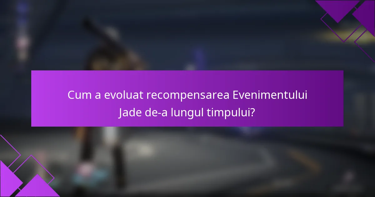 Cum a evoluat recompensarea Evenimentului Jade de-a lungul timpului?