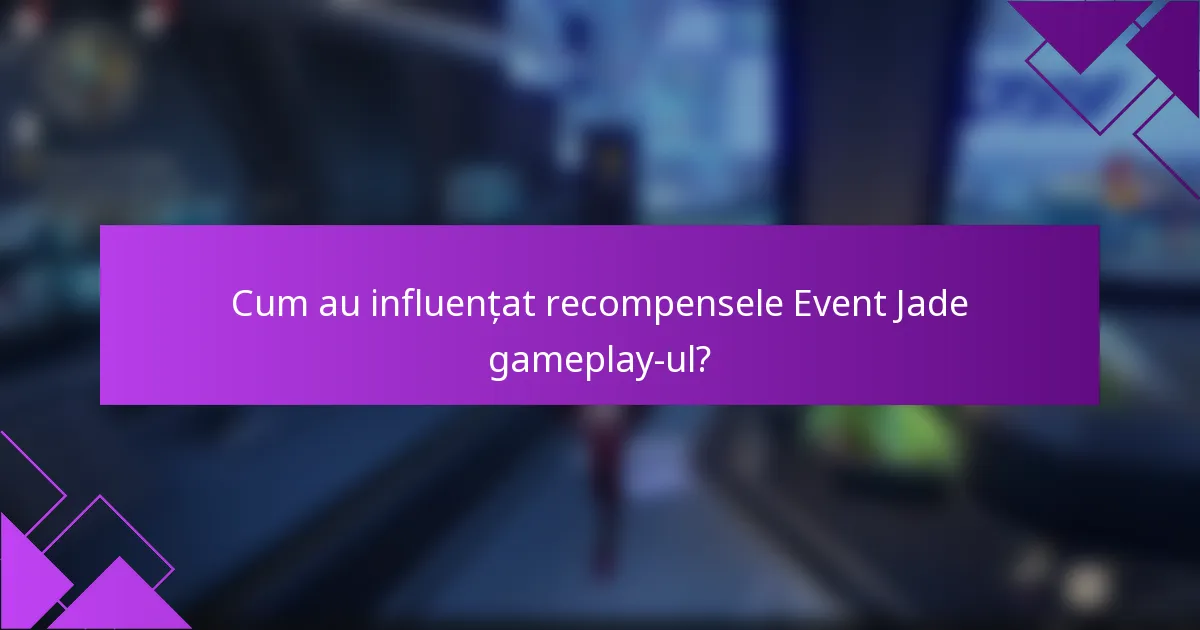 Cum au influențat recompensele Event Jade gameplay-ul?