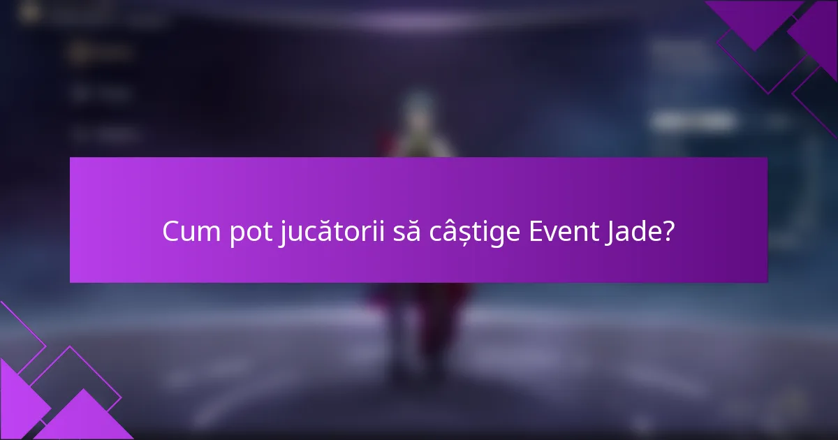 Cum pot jucătorii să câștige Event Jade?