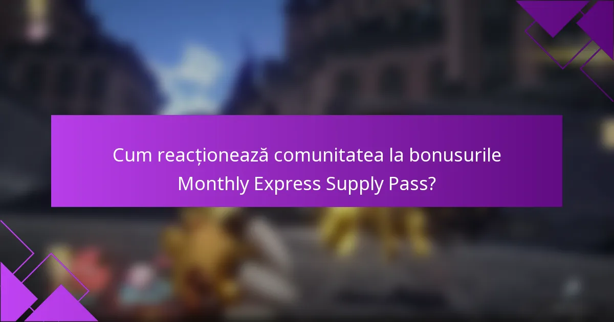 Cum reacționează comunitatea la bonusurile Monthly Express Supply Pass?