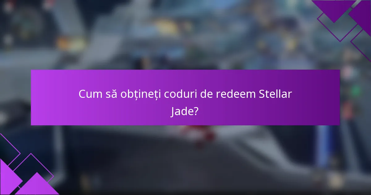 Cum să obțineți coduri de redeem Stellar Jade?