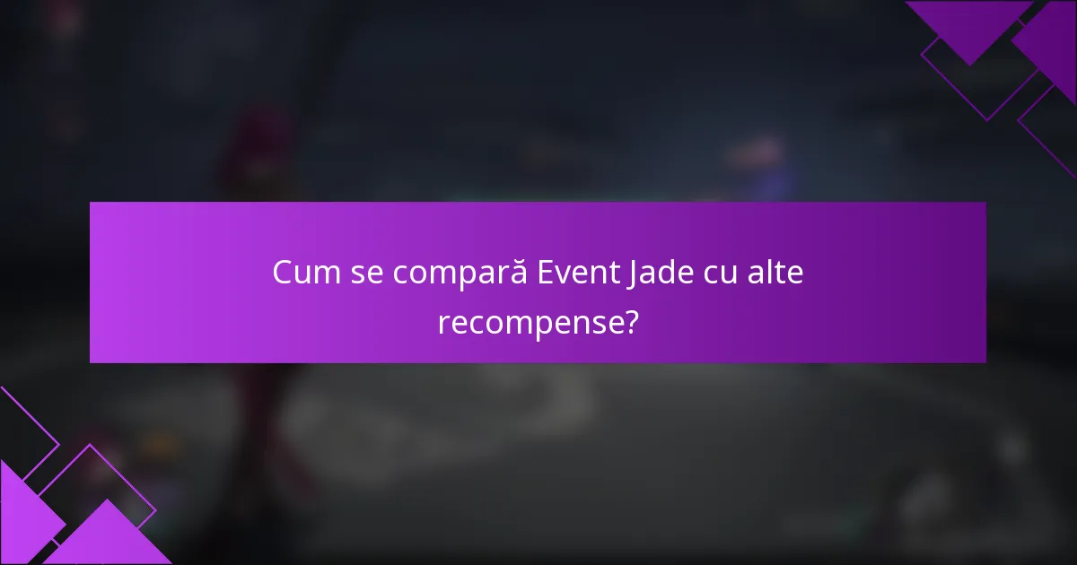 Cum se compară Event Jade cu alte recompense?