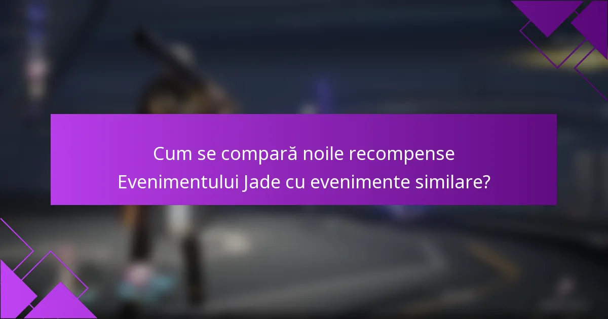Cum se compară noile recompense Evenimentului Jade cu evenimente similare?