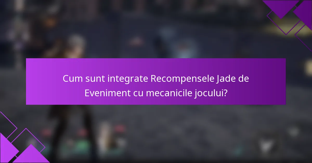 Cum sunt integrate Recompensele Jade de Eveniment cu mecanicile jocului?