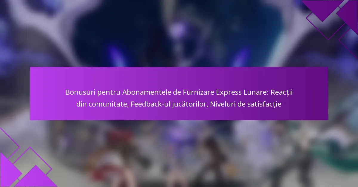 Bonusuri pentru Abonamentele de Furnizare Express Lunare: Reacții din comunitate, Feedback-ul jucătorilor, Niveluri de satisfacție