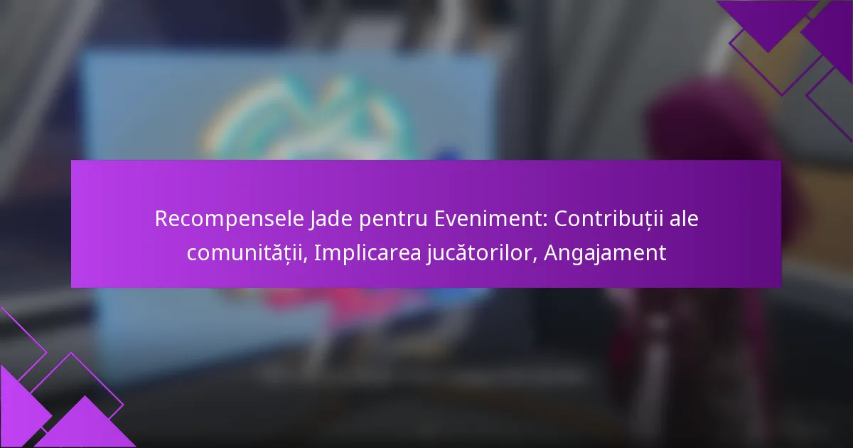 Recompensele Jade pentru Eveniment: Contribuții ale comunității, Implicarea jucătorilor, Angajament
