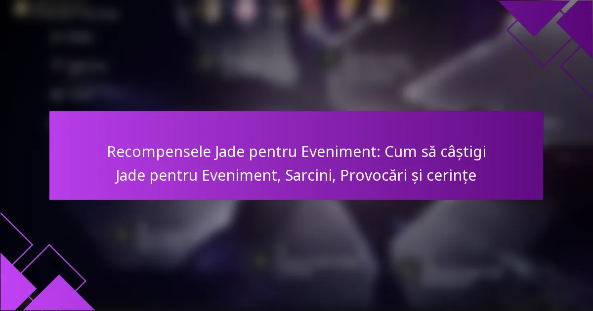 Recompensele Jade pentru Eveniment: Cum să câștigi Jade pentru Eveniment, Sarcini, Provocări și cerințe